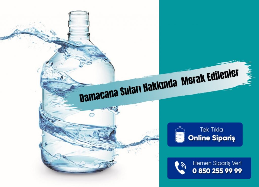 Damacana Suları Hakkında Merak Edilenler